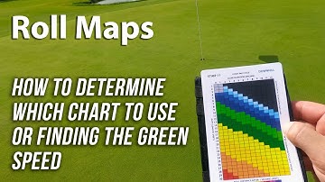 Roll Maps - How To Determine Which Chart To Use or Finding The Green Speed