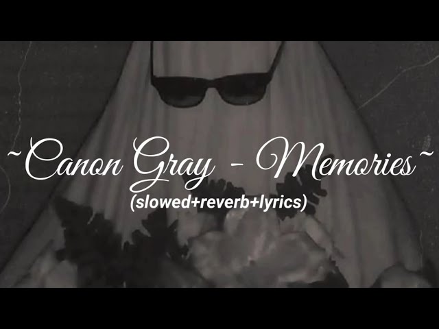 Canon Gray - Memories (slowed+reverb+lyrics) class=