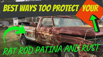 BEST WAY TO PROTECT PATINA AND RUST ON A RAT ROD AND HOW TO DO IT