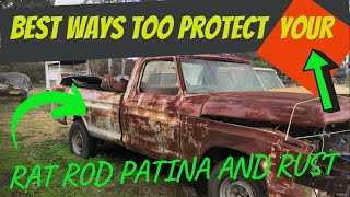 BEST WAY TO PROTECT PATINA AND RUST ON A RAT ROD AND HOW TO DO IT