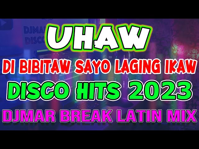 UHAW - DILAW - TRENDING TIKTOK HITS - DISCO MIX 2023 - BREAK LATIN DANCE - DJMAR DISCO TRAXX class=