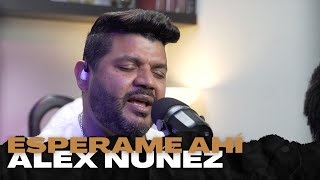 Video thumbnail of "ESPERAME AHÍ - ALEX NUÑEZ - LIVING ROOM SESION I ALEX NUÑEZ"