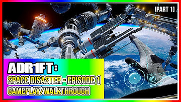 ADR1FT: Space Disaster | Episode 1 | Gameplay/Walkthrough [Part 1]