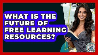 What Is The Future Of Free Learning Resources? - Learn As An Adult
