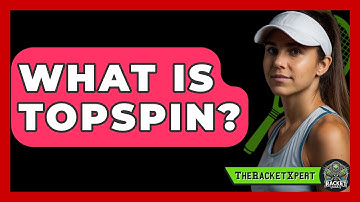 What Is Topspin? - The Racket Xpert