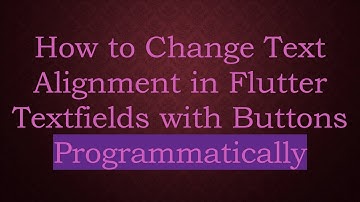 How to Change Text Alignment in Flutter Textfields with Buttons Programmatically