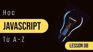 Học Javascript Từ A-Z (Lesson 08 Scope)