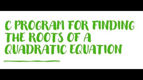 a C program for finding the roots of a Quadratic equation