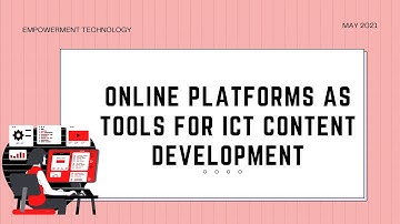 EMPOWERMENT TECHNOLOGY | Online Platforms as Tools for ICT Content Development