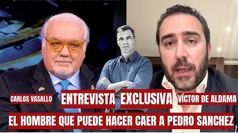 Carlos Vasallo entrevista a Víctor de Aldama. El Hombre que puede hacer caer a Pedro Sánchez