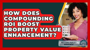 How Does Compounding ROI Boost Property Value Enhancement? - Mastering Property Management