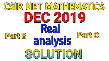 CSIR NET DEC 2019 MATHEMATICS SOLUTION || REAL ANALYSIS || PART B || PART C || COMPLETE SOLUTION.
