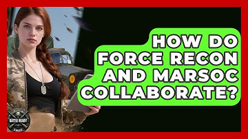 How Do Force Recon And MARSOC Collaborate? - Battle Ready Force