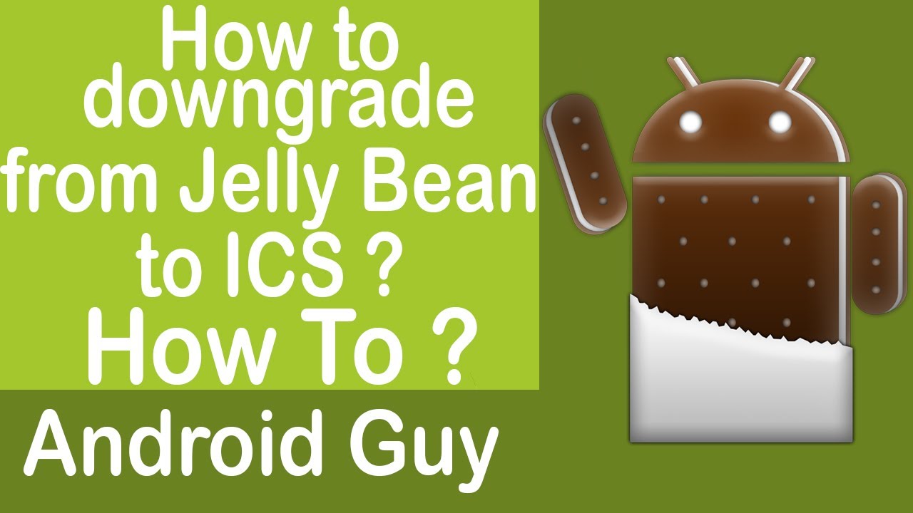 How To Downgrade From Jelly Bean 4 1 2 To Ics 4 0 4 Official Stock