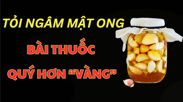 CỨ ĐEM TỎI NGÂM VỚI MẬT ONG, Cực Tốt Cho Sức Khỏe, Tăng Cường Tuổi Thọ Mà Ít Người Biết | SKST