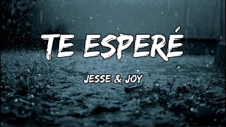 Jesse & Joy - Te Esperé (LETRA)