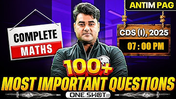 Complete Maths For CDS 1, 2025 Exam | 100+ Most Important Questions | Antim Pag | CDS 1, 2025🔥