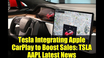 Tesla Integrating Apple CarPlay to Boost Sales: TSLA AAPL Latest News