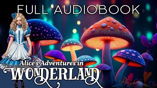 Alice in Wonderland: The Full Audiobook With Calming Sounds