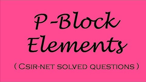 P - Block elements ( csir net solved question ) ll Part - 1 ll Inorganic Chemistry