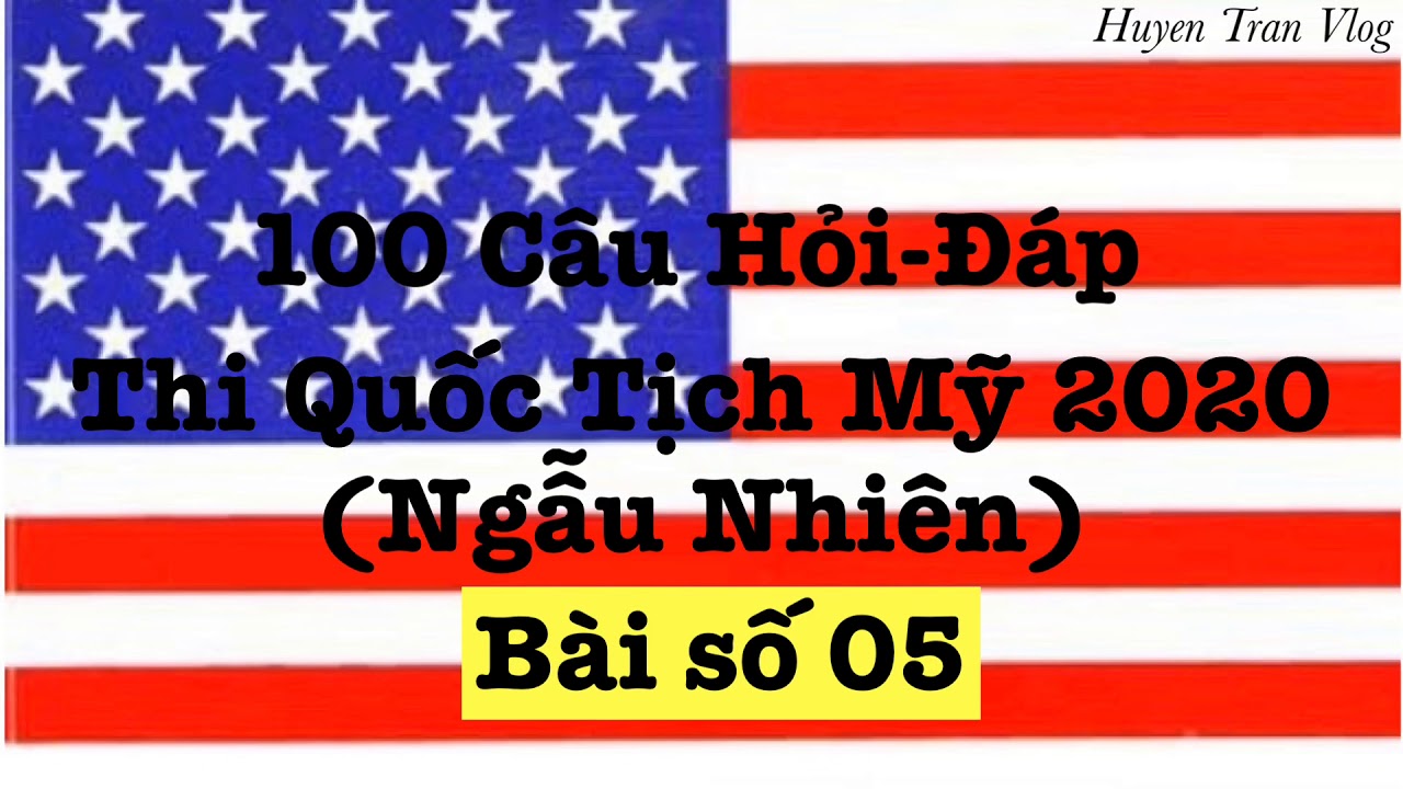 100 Câu Thi Quốc Tịch Mỹ 2020 (Ngẫu nhiên) 05 YouTube