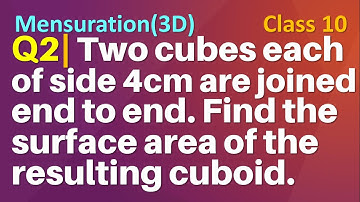 Q2 | Two cubes each of side 4 cm are joined end to end Find the surface area of the resulting cuboid