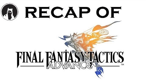 The ULTIMATE Recap of Final Fantasy Tactics Advance (RECAPitation) #ffta #fftacticsadvance