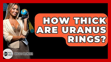 How Thick Are Uranus Rings? - Physics Frontier