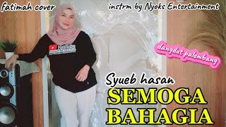 Download lagu SEMOGA BAHAGIA//SYUEB HASAN//cover by fatimah