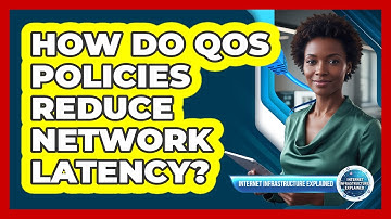 How Do QoS Policies Reduce Network Latency?