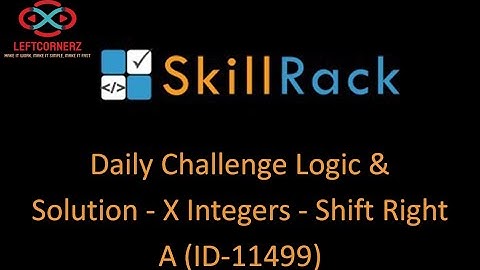 skillrack daily challenge logic and solution - X Integers - shift right a (02-01-2021) [id -11499]