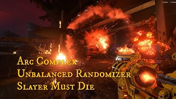 Arc Complex. Unbalanced Randomizer. Slayer Must Die.
