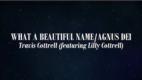What A Beautiful Name/Agnus Dei (Medley) (Lyric Video) - Travis Cottrell