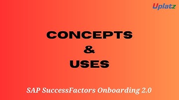 Concepts & Uses | SAP SuccessFactors Onboarding 2.0 | SAP SF Onboarding Module Training | Uplatz