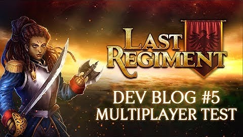 Last Regiment - Dev Blog #5: Multiplayer Playtest