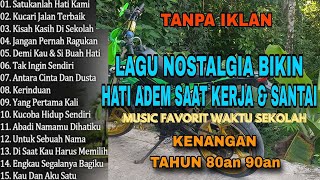 TANPA IKLAN  || LAGU NOSTALGIA INDONESIA TAHUN 80an 90an || MIX LAGU LAWAS TERBAIK