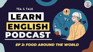 Learn English with Podcast Conversation | Beginner | English Listening Practice | Food around world