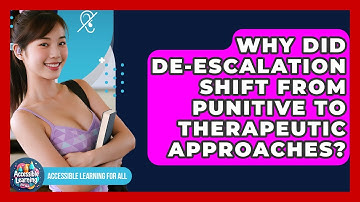 Why Did De-escalation Shift From Punitive To Therapeutic Approaches? - Accessible Learning For All