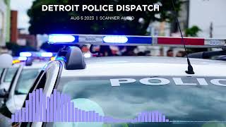 Scanner Audio  |  Detroit Police Dispatch  |  Aug 5th 2023