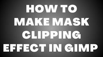 How to Make Mask Clipping Effect in GIMP | Easy Step-by-Step Guide