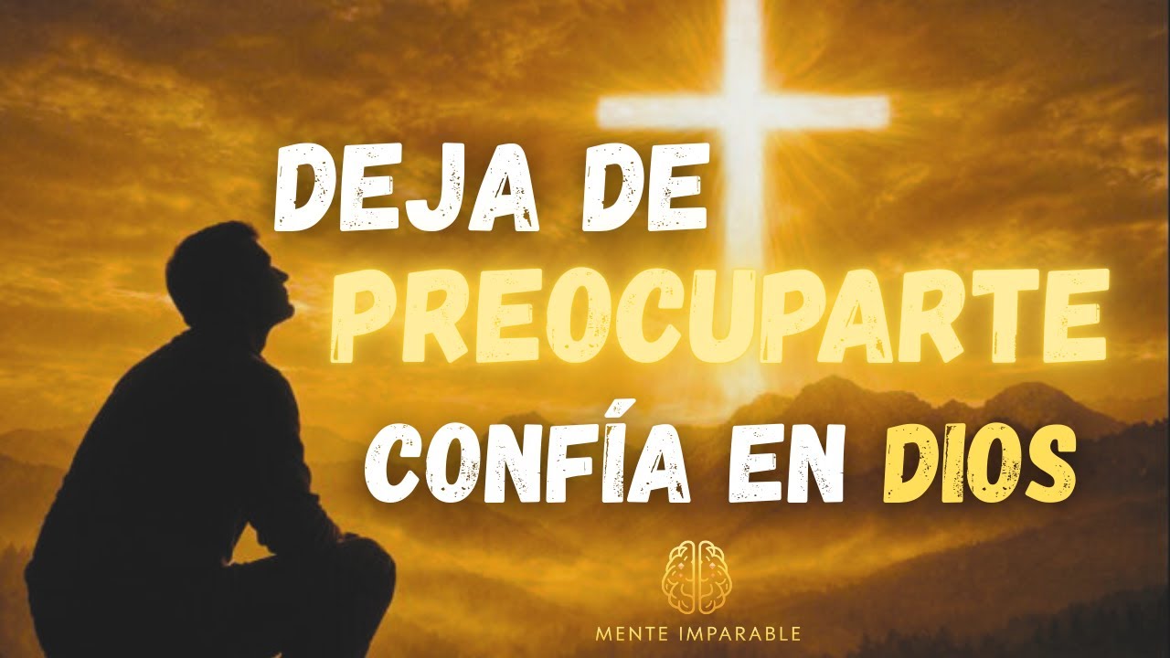 DEJA DE PREOCUPARTE Y CONFÍA EN DIOS | REFLEXIÓN PROFUNDA. - YouTube