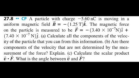 A particle with charge -5.60 nC is moving in a uniform magnetic field -(1.25 T) . The magnetic force