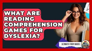 What Are Reading Comprehension Games For Dyslexia? - Ultimate Study Hacks