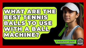What Are The Best Tennis Balls To Use With A Ball Machine? - The Racket Xpert