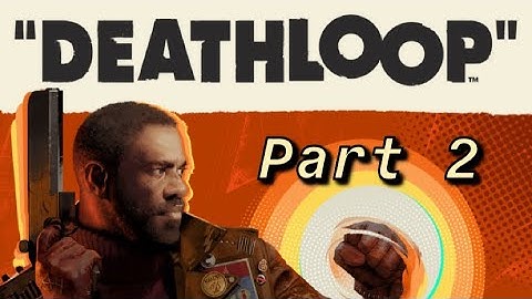 PS5 Deathloop Part 2- Finding the LPP