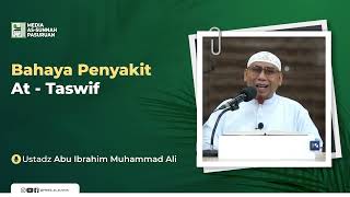 BAHAYA PENYAKIT AT - TASWIF | Ustadz Abu Ibrahim Muhammad Ali