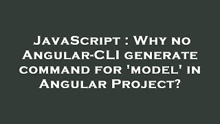 JavaScript : Why no Angular-CLI generate command for 'model' in Angular Project?