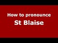 How to pronounce St Blaise (English/UK) - PronounceNames.com