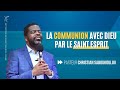 LA COMMUNION AVEC DIEU PAR LE SAINT ESPRIT - Ps. Christian SABOUKOULOU