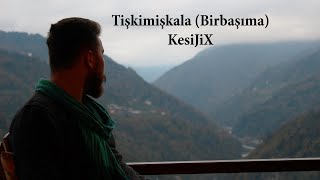 KesiJiX - Tişkimişkala (Bir Başıma) [] Resimi